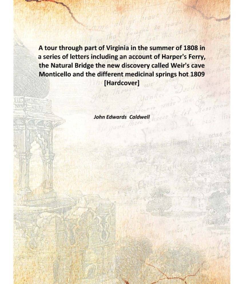 A tour through part of Virginia in the summer of 1808 in a series of letters including an account of Harper's Ferry, the Natu.. A tour through part of Virginia in the summer of 1808 in a series of letters including an account of Harper's Ferry, the Natu..