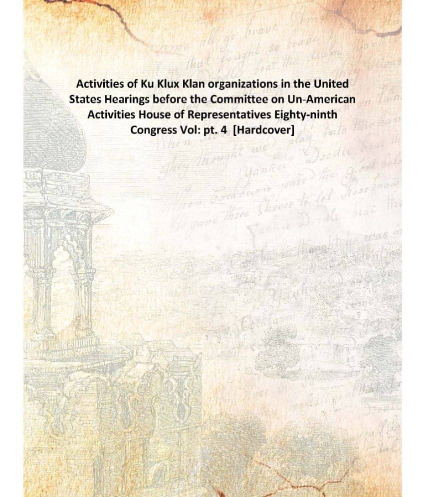     			Activities of Ku Klux Klan organizations in the United States Hearings before the Committee on Un-American Activities House o..