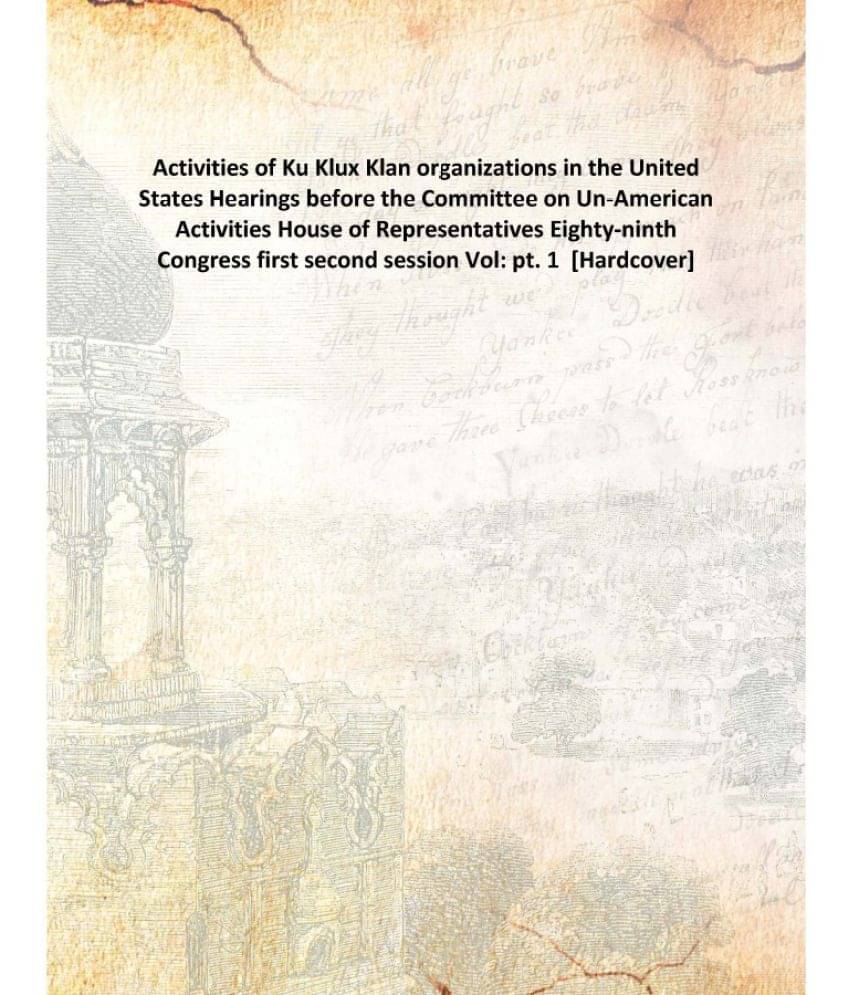 Activities of Ku Klux Klan organizations in the United States Hearings before the Committee on Un-American Activities House o..     			Activities of Ku Klux Klan organizations in the United States Hearings before the Committee on Un-American Activities House o..