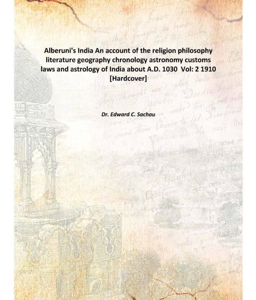 Alberuni'S India An Account Of The Religion Philosophy Literature Geography Chronology Astronomy Customs Laws And Astrology O.. Alberuni'S India An Account Of The Religion Philosophy Literature Geography Chronology Astronomy Customs Laws And Astrology O..