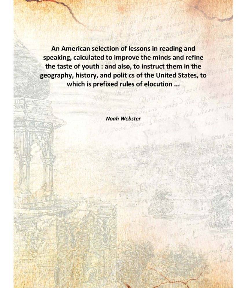 An American selection of lessons in reading and speaking, calculated to improve the minds and refine the taste of youth : and.. An American selection of lessons in reading and speaking, calculated to improve the minds and refine the taste of youth : and..