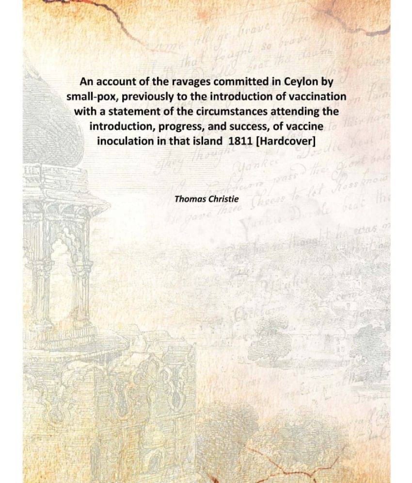 An account of the ravages committed in Ceylon by small-pox, previously to the introduction of vaccination with a statement of.. An account of the ravages committed in Ceylon by small-pox, previously to the introduction of vaccination with a statement of..