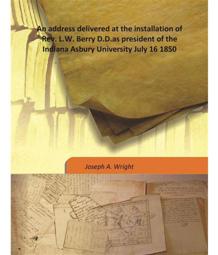 An address delivered at the installation of Rev. L.W. Berry D.D. as president of the Indiana Asbury University July 16 1850 1.. An address delivered at the installation of Rev. L.W. Berry D.D. as president of the Indiana Asbury University July 16 1850 1..