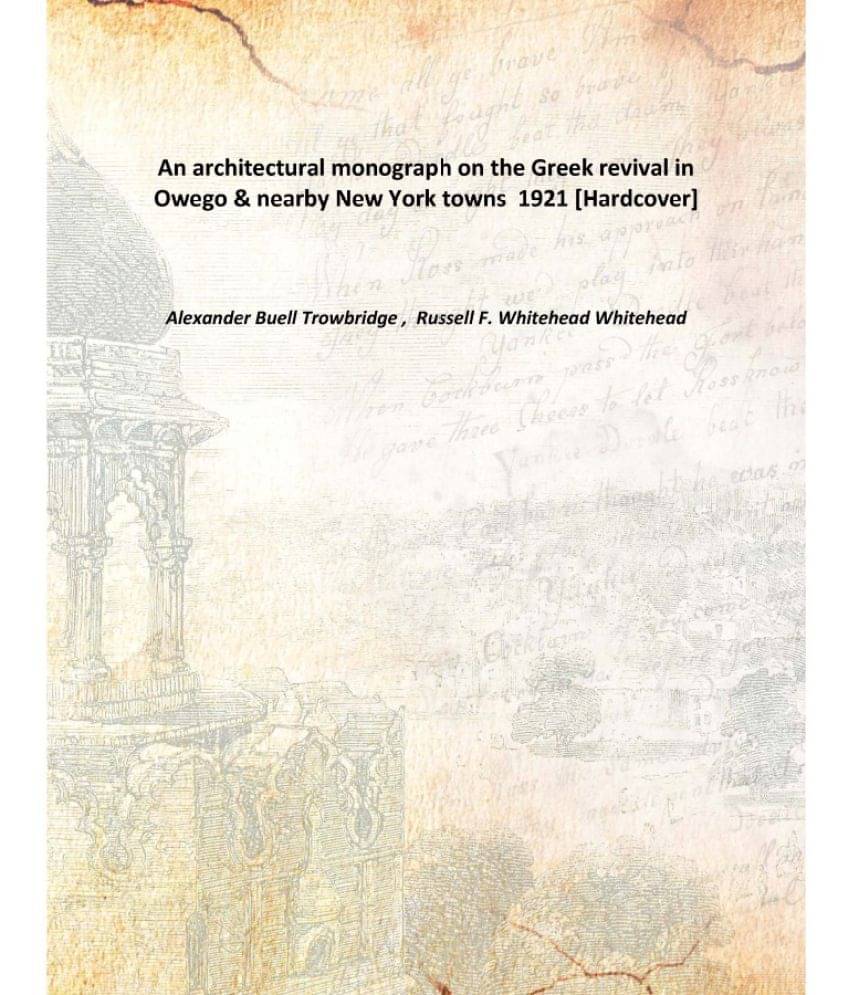     			An architectural monograph on the Greek revival in Owego & nearby New York towns 1921 [Hardcover]