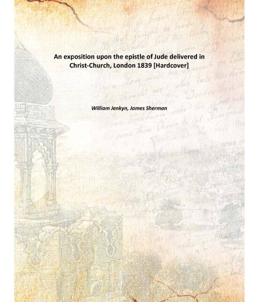     			An exposition upon the epistle of Jude delivered in Christ-Church, London 1839 [Hardcover]