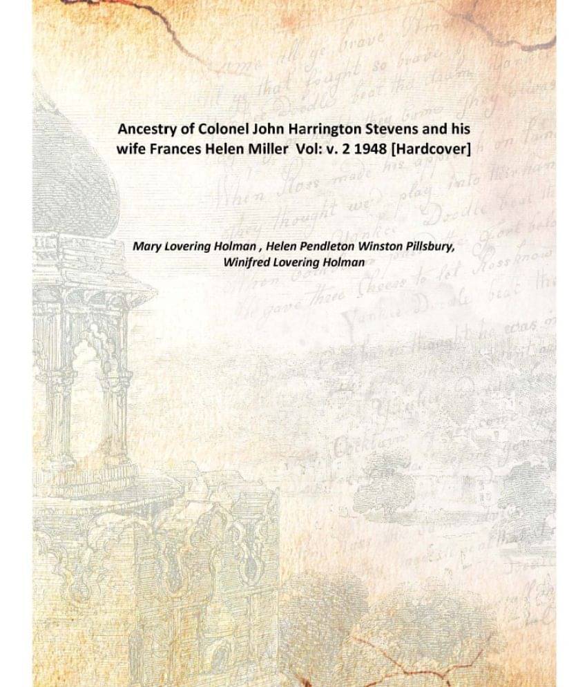     			Ancestry of Colonel John Harrington Stevens and his wife Frances Helen Miller Volume v. 2 1948 [Hardcover]
