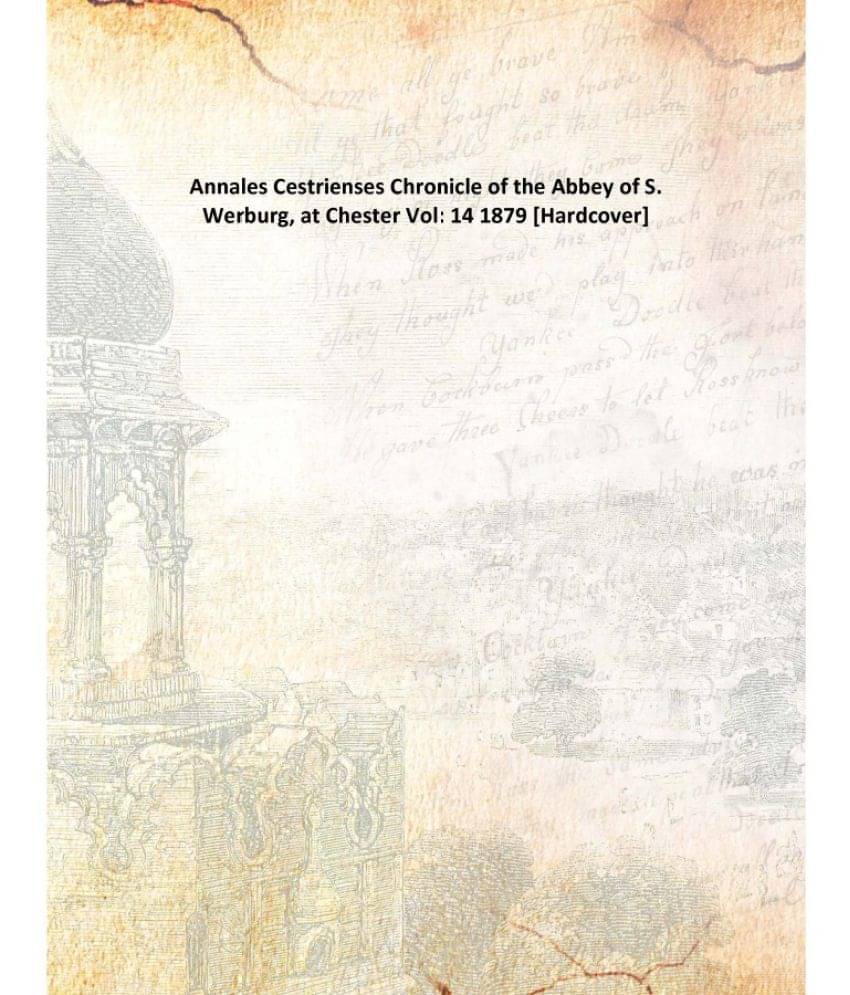     			Annales Cestrienses Chronicle of the Abbey of S. Werburg, at Chester Volume 14 1879 [Hardcover]