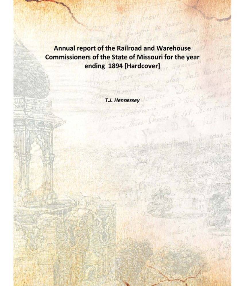    			Annual report of the Railroad and Warehouse Commissioners of the State of Missouri for the year ending 1894 [Hardcover]