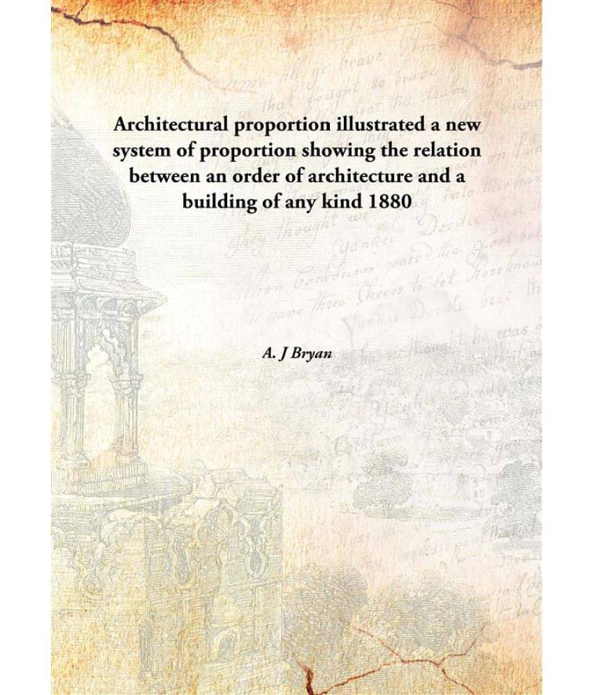     			Architectural proportion illustrated a new system of proportion showing the relation between an order of architecture and a b..
