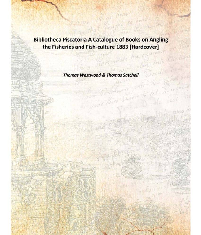     			Bibliotheca Piscatoria A Catalogue of Books on Angling the Fisheries and Fish-culture 1883 [Hardcover]