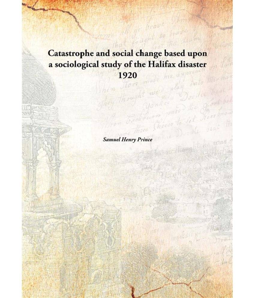    			Catastrophe and social change based upon a sociological study of the Halifax disaster 1920
