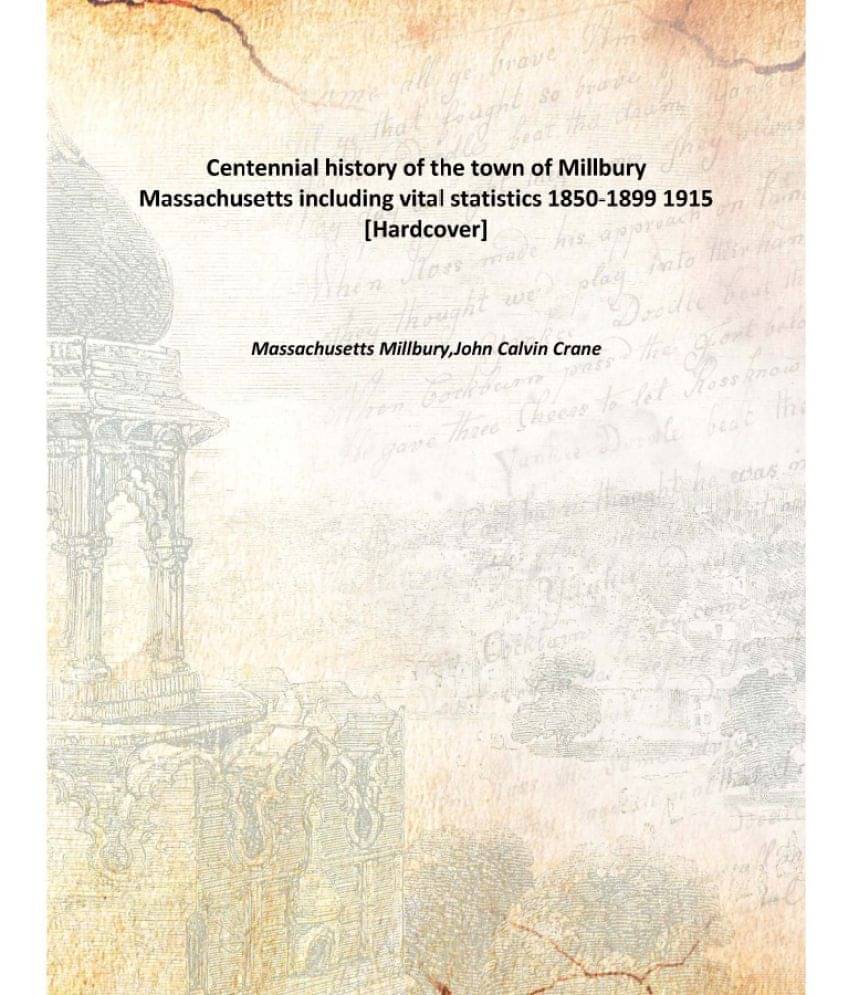     			Centennial history of the town of Millbury Massachusetts including vital statistics 1850-1899 1915 [Hardcover]