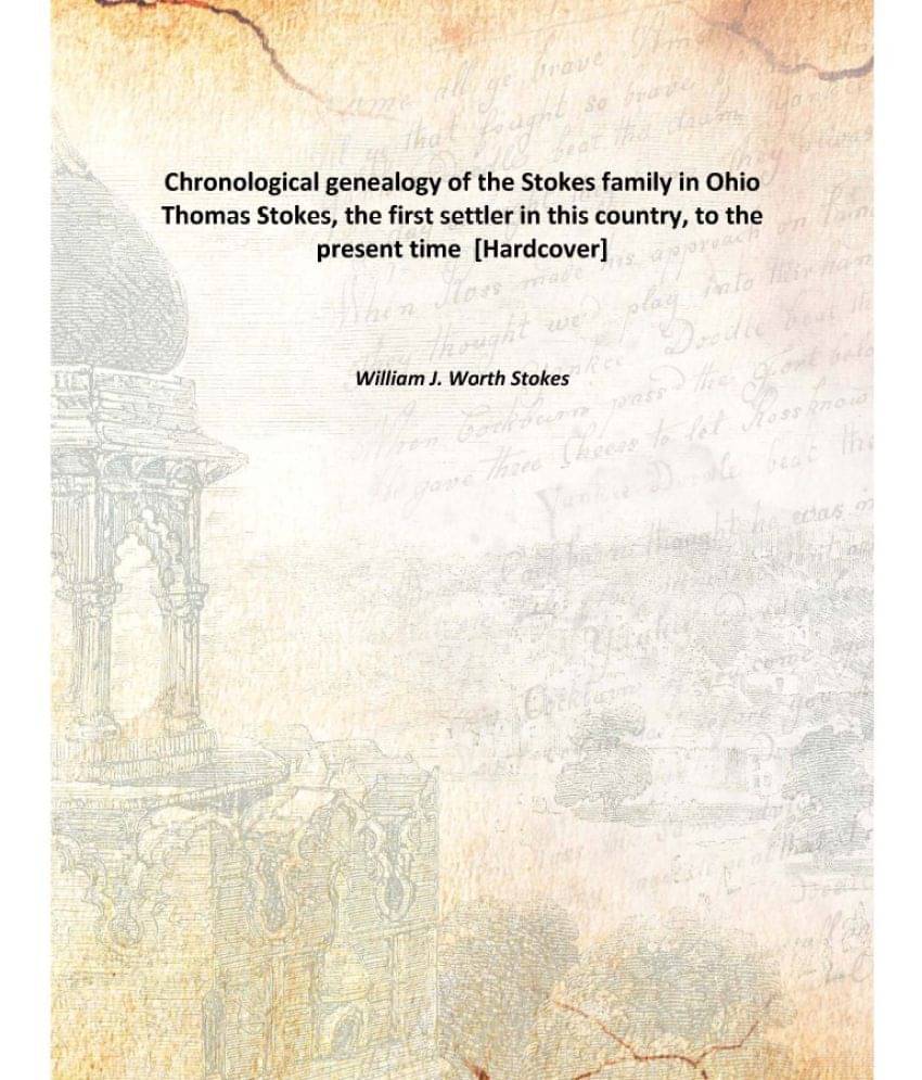 Chronological genealogy of the Stokes family in Ohio Thomas Stokes, the first settler in this country, to the present time [H.. Chronological genealogy of the Stokes family in Ohio Thomas Stokes, the first settler in this country, to the present time [H..