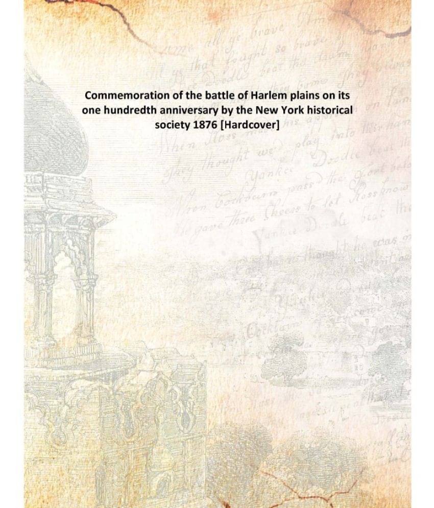 Commemoration of the battle of Harlem plains on its one hundredth anniversary by the New York historical society 1876 [Hardco.. Commemoration of the battle of Harlem plains on its one hundredth anniversary by the New York historical society 1876 [Hardco..