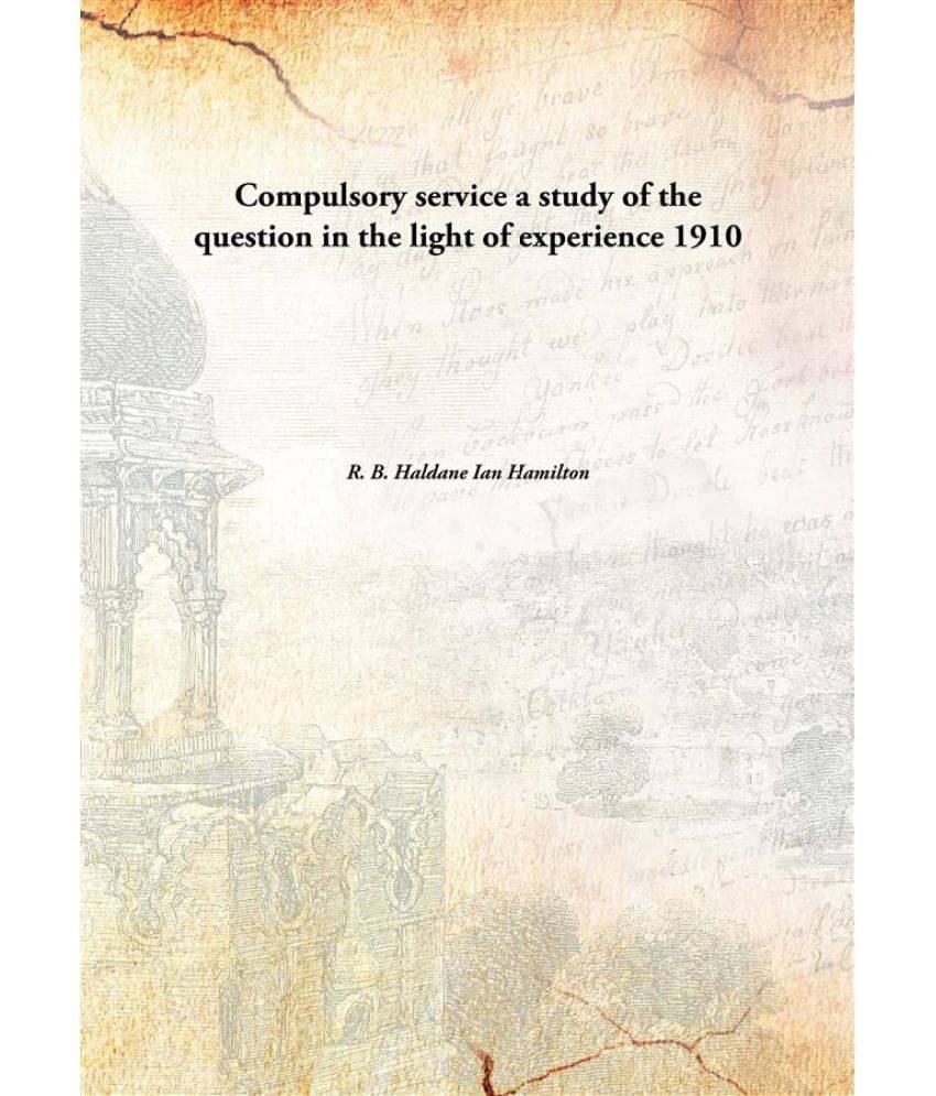 Compulsory service a study of the question in the light of experience 1910 Compulsory service a study of the question in the light of experience 1910