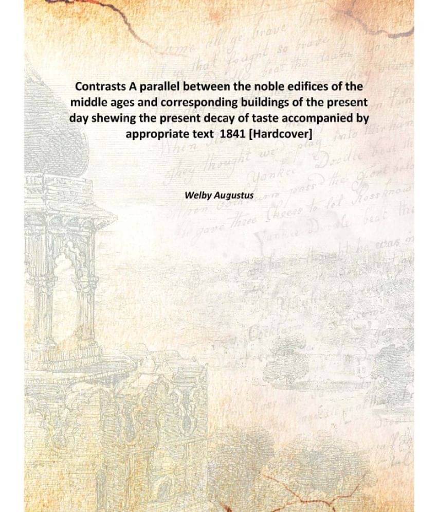     			Contrasts A parallel between the noble edifices of the middle ages and corresponding buildings of the present day shewing the..