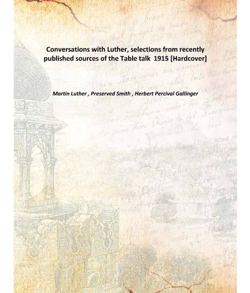     			Conversations with Luther, selections from recently published sources of the Table talk 1915 [Hardcover]