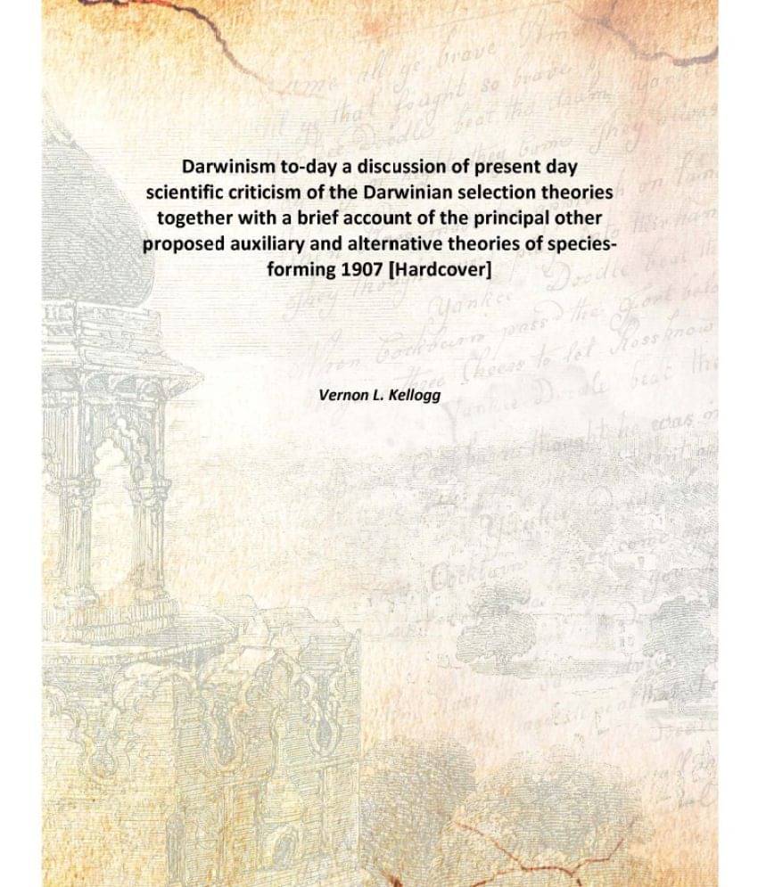 Darwinism to-day a discussion of present day scientific criticism of the Darwinian selection theories together with a brief a.. Darwinism to-day a discussion of present day scientific criticism of the Darwinian selection theories together with a brief a..