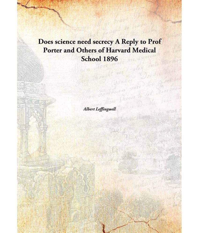     			Does science need secrecy A Reply to Prof Porter and Others of Harvard Medical School 1896