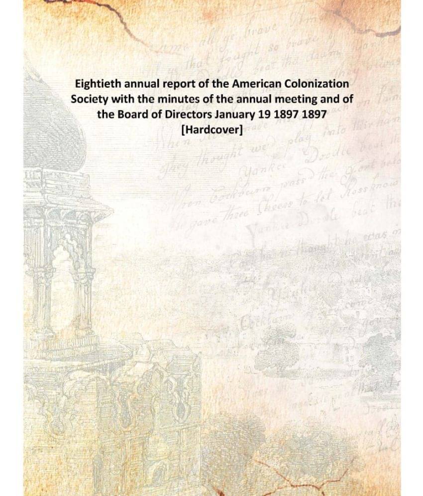     			Eightieth annual report of the American Colonization Society with the minutes of the annual meeting and of the Board of Direc..