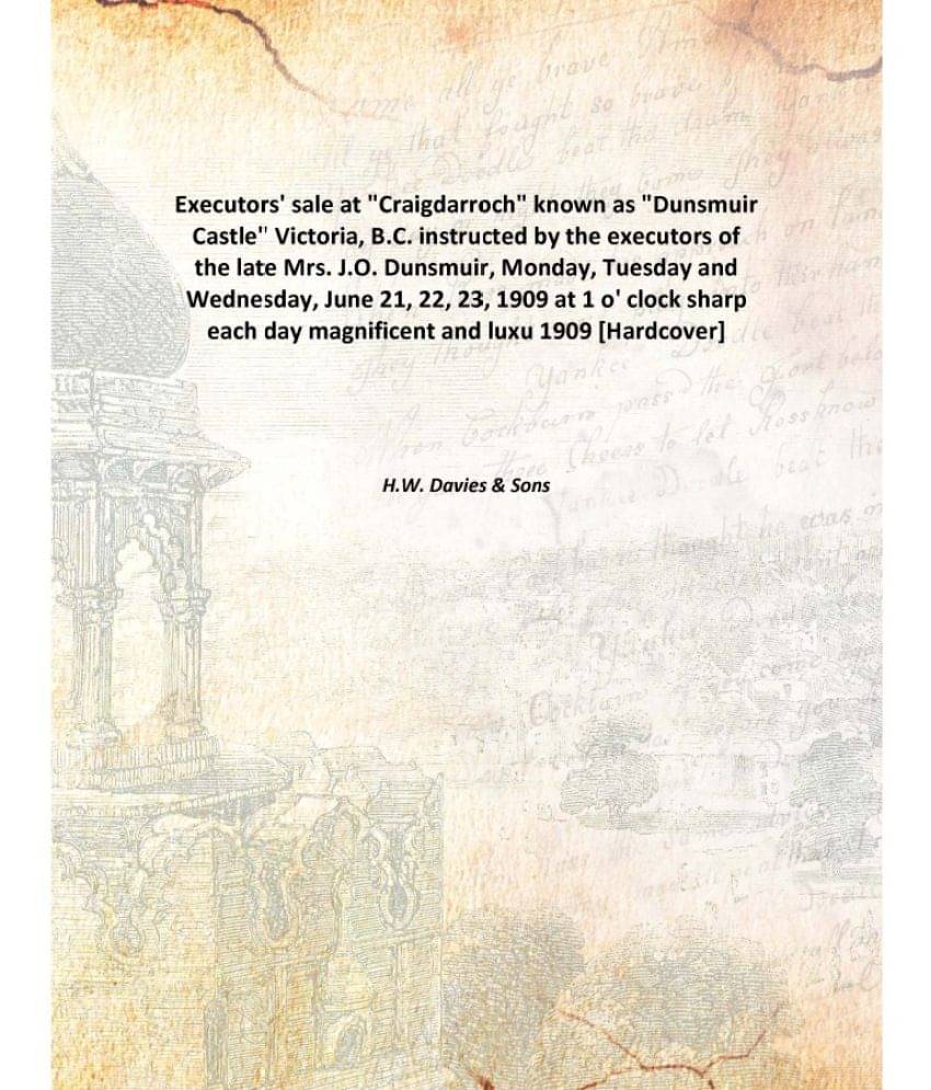 Executors' Sale At "Craigdarroch" Known As "Dunsmuir Castle" Victoria, B.C. Instructed By The Executors Of The Late Mrs. J.O...     			Executors' Sale At "Craigdarroch" Known As "Dunsmuir Castle" Victoria, B.C. Instructed By The Executors Of The Late Mrs. J.O...