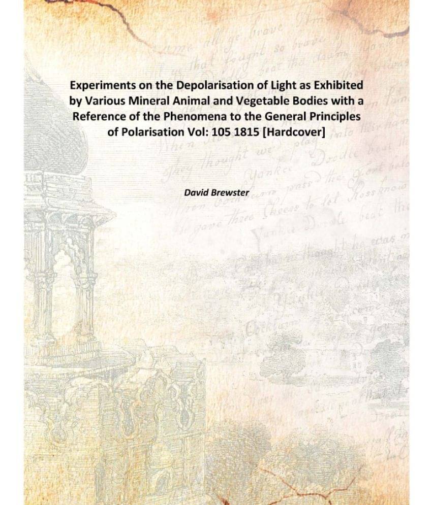 Experiments on the Depolarisation of Light as Exhibited by Various Mineral Animal and Vegetable Bodies with a Reference of th.. Experiments on the Depolarisation of Light as Exhibited by Various Mineral Animal and Vegetable Bodies with a Reference of th..