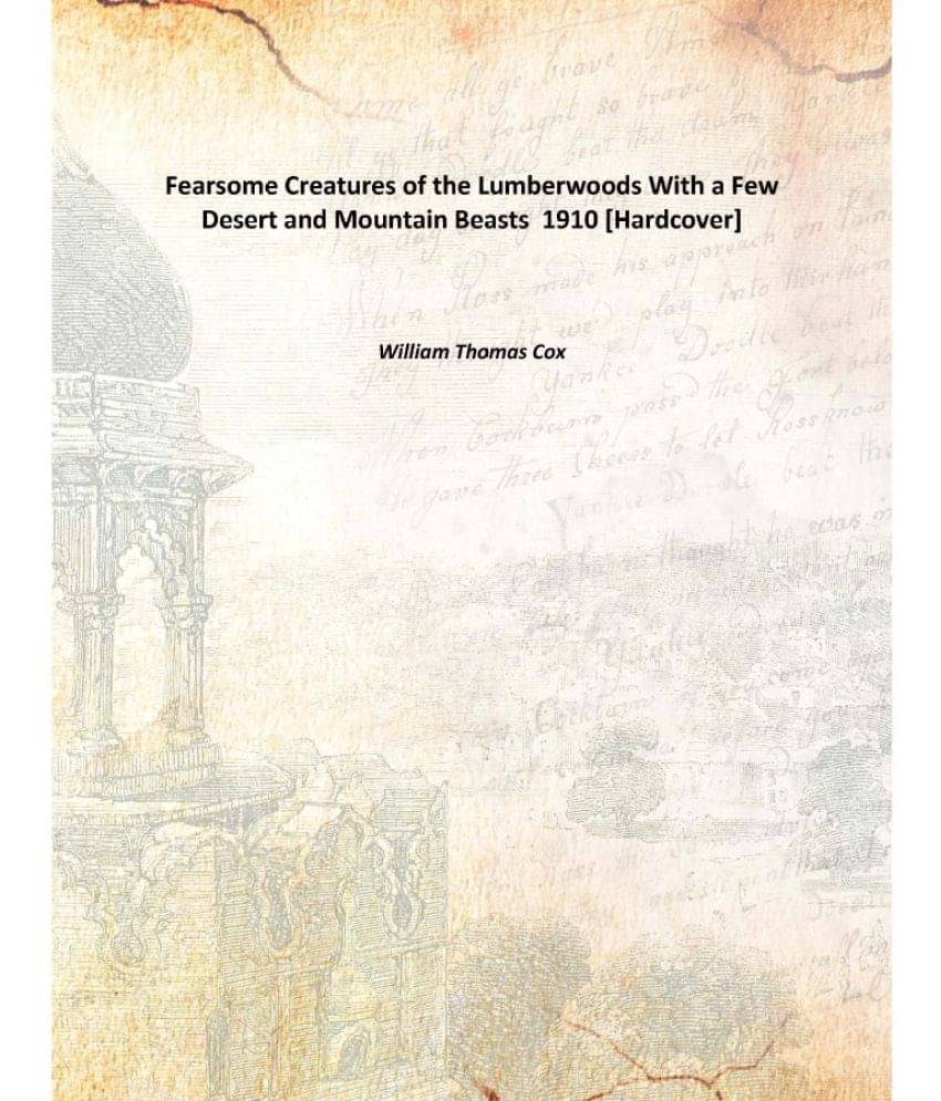     			Fearsome Creatures of the Lumberwoods With a Few Desert and Mountain Beasts 1910 [Hardcover]