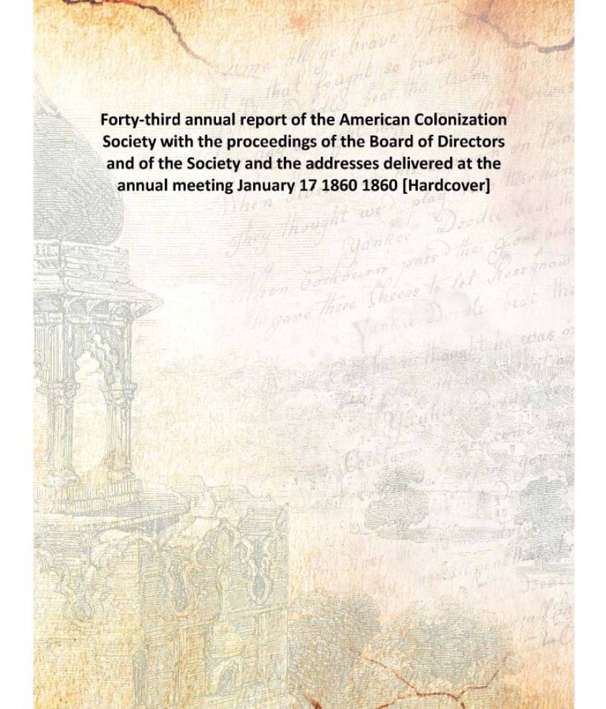 Forty-third annual report of the American Colonization Society with the proceedings of the Board of Directors and of the Soci.. Forty-third annual report of the American Colonization Society with the proceedings of the Board of Directors and of the Soci..