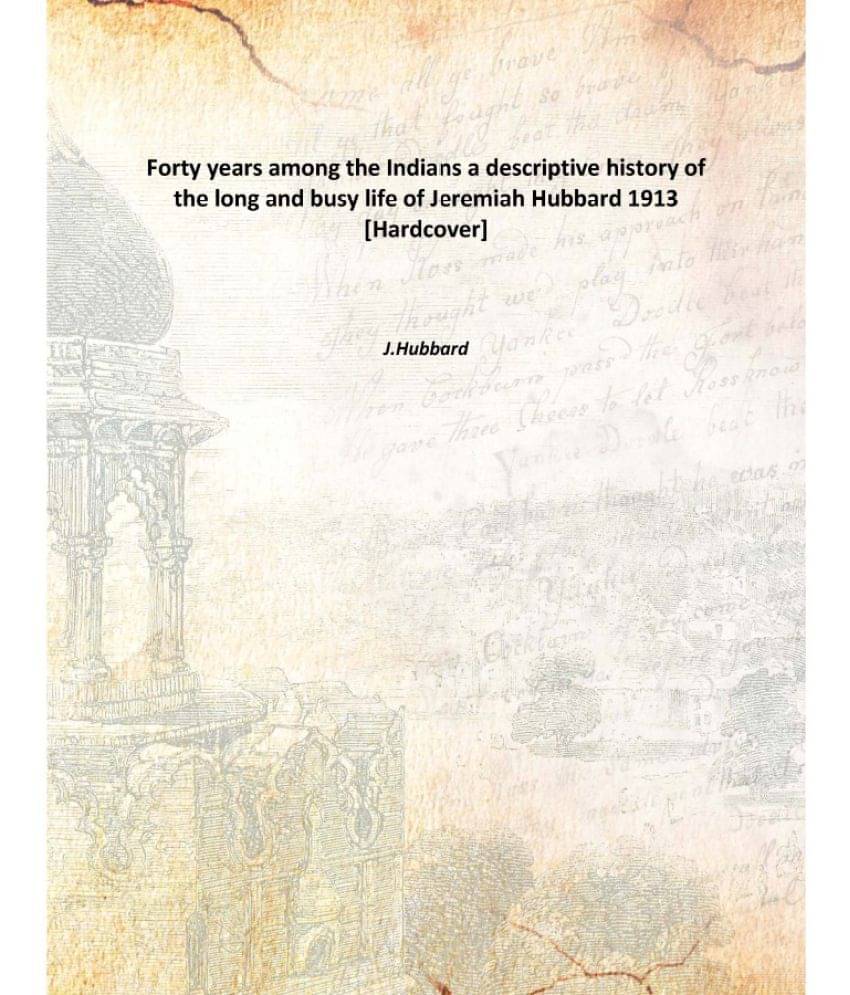     			Forty years among the Indians a descriptive history of the long and busy life of Jeremiah Hubbard 1913 [Hardcover]