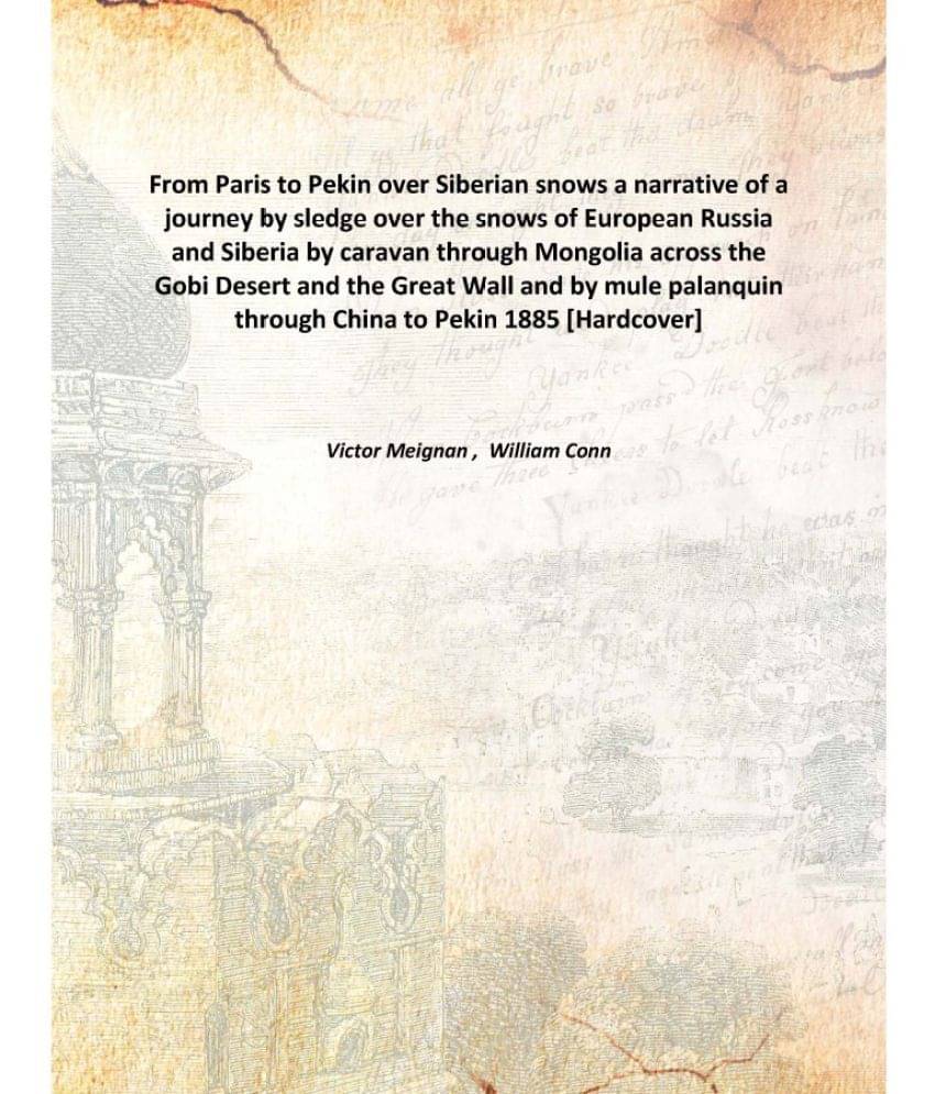 From Paris to Pekin over Siberian snows a narrative of a journey by sledge over the snows of European Russia and Siberia by c.. From Paris to Pekin over Siberian snows a narrative of a journey by sledge over the snows of European Russia and Siberia by c..