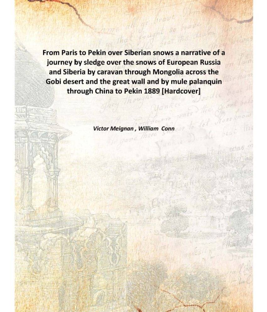     			From Paris to Pekin over Siberian snows a narrative of a journey by sledge over the snows of European Russia and Siberia by c..