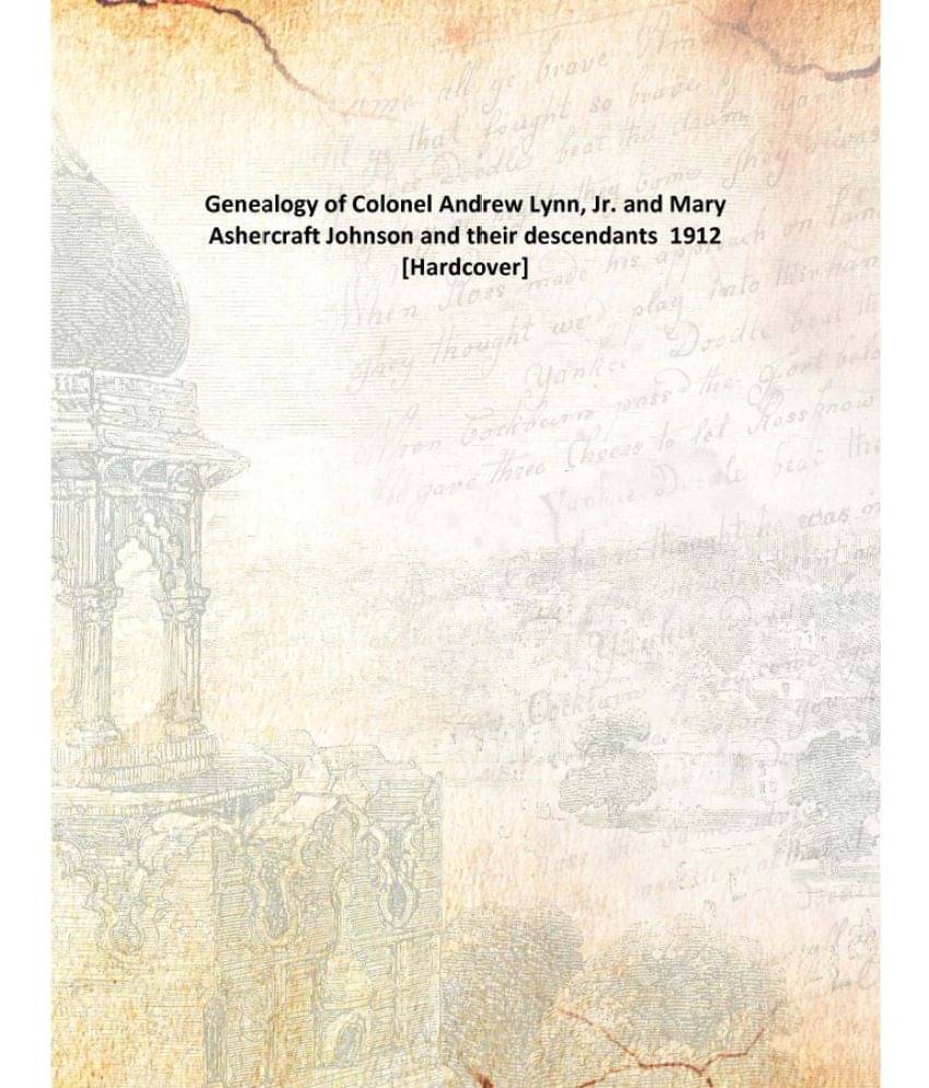     			Genealogy of Colonel Andrew Lynn, Jr. and Mary Ashercraft Johnson and their descendants 1912 [Hardcover]