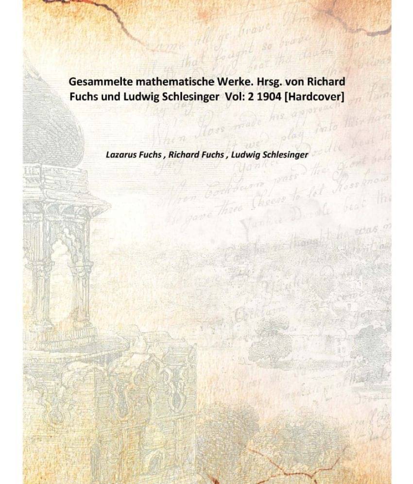    			Gesammelte mathematische Werke. Hrsg. von Richard Fuchs und Ludwig Schlesinger Volume 2 1904 [Hardcover]