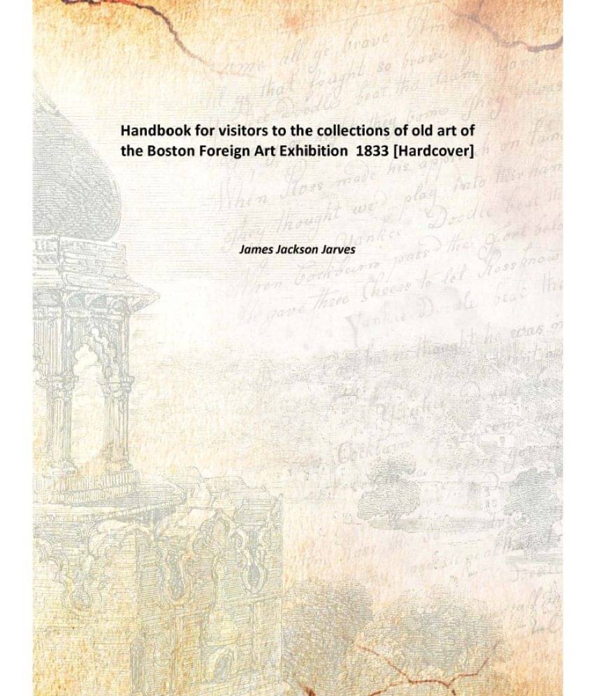     			Handbook for visitors to the collections of old art of the Boston Foreign Art Exhibition 1833 [Hardcover]