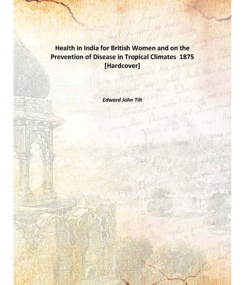     			Health in India for British Women and on the Prevention of Disease in Tropical Climates 1875 [Hardcover]