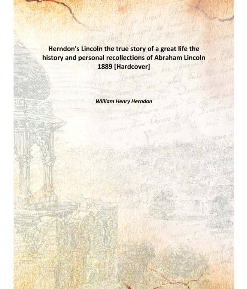 Herndon'S Lincoln The True Story Of A Great Life The History And Personal Recollections Of Abraham Lincoln the history and pe.. Herndon'S Lincoln The True Story Of A Great Life The History And Personal Recollections Of Abraham Lincoln the history and pe..
