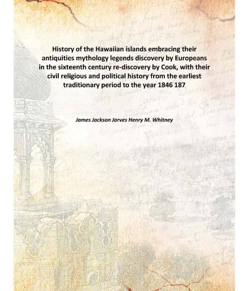 History of the Hawaiian islands embracing their antiquities mythology legends discovery by Europeans in the sixteenth century.. History of the Hawaiian islands embracing their antiquities mythology legends discovery by Europeans in the sixteenth century..