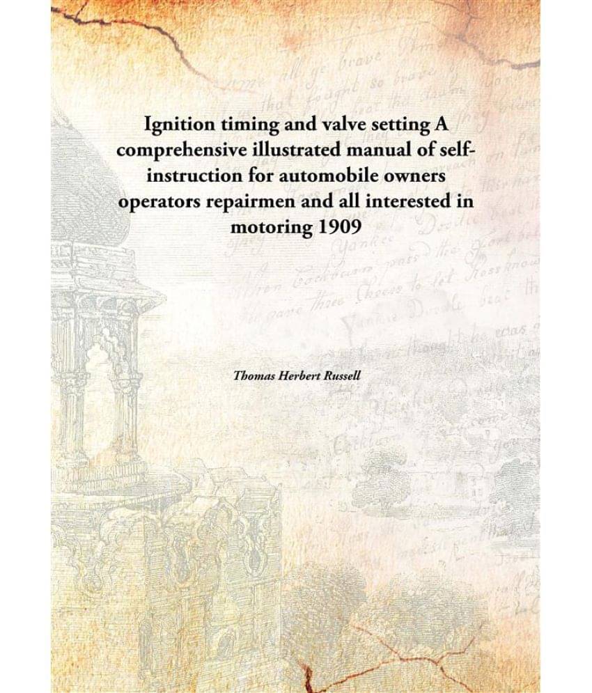    			Ignition timing and valve setting A comprehensive illustrated manual of self-instruction for automobile owners operators repa..