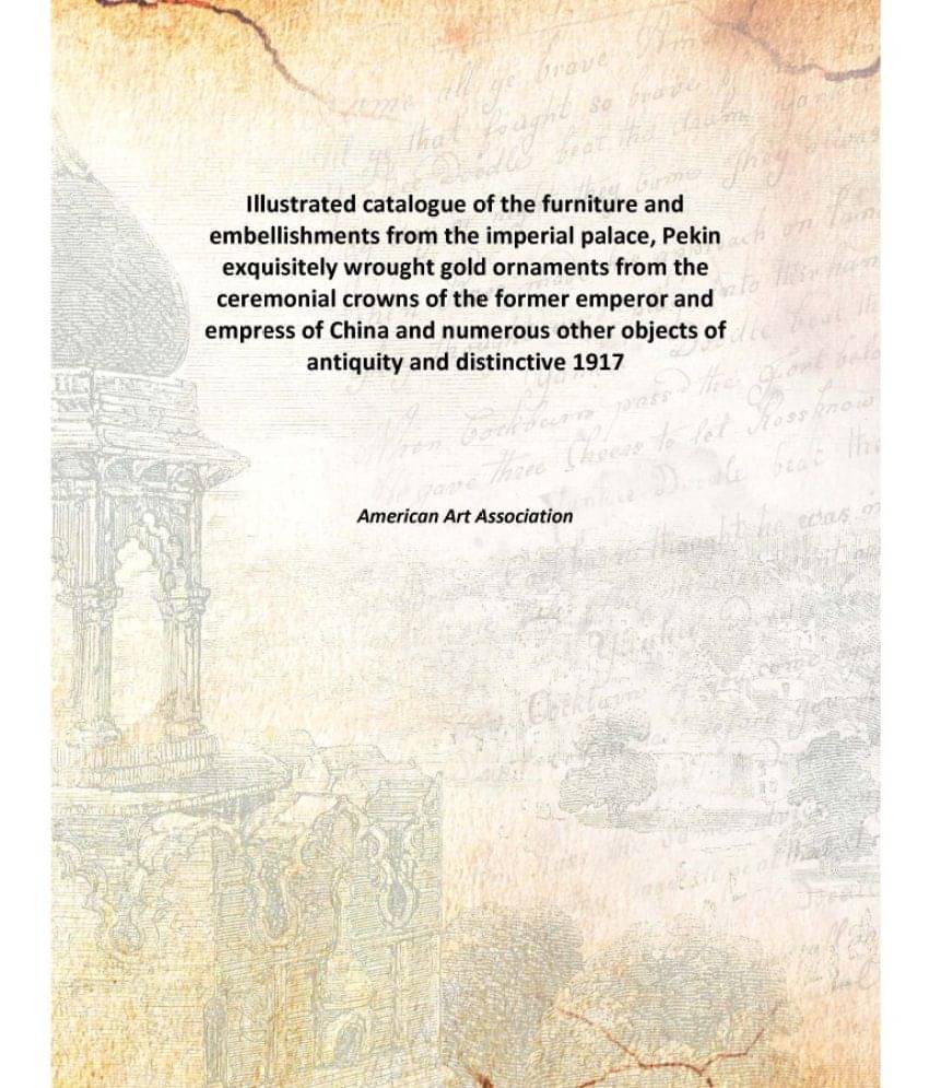     			Illustrated catalogue of the furniture and embellishments from the imperial palace, Pekin exquisitely wrought gold ornaments ..