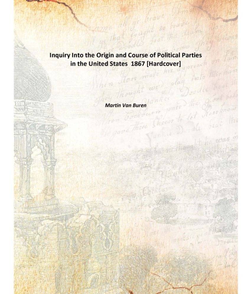     			Inquiry Into the Origin and Course of Political Parties in the United States 1867 [Hardcover]