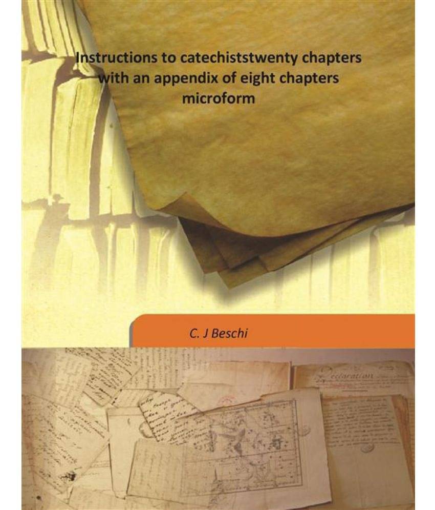     			Instructions to catechists twenty chapters with an appendix of eight chapters microform 1849 [Hardcover]