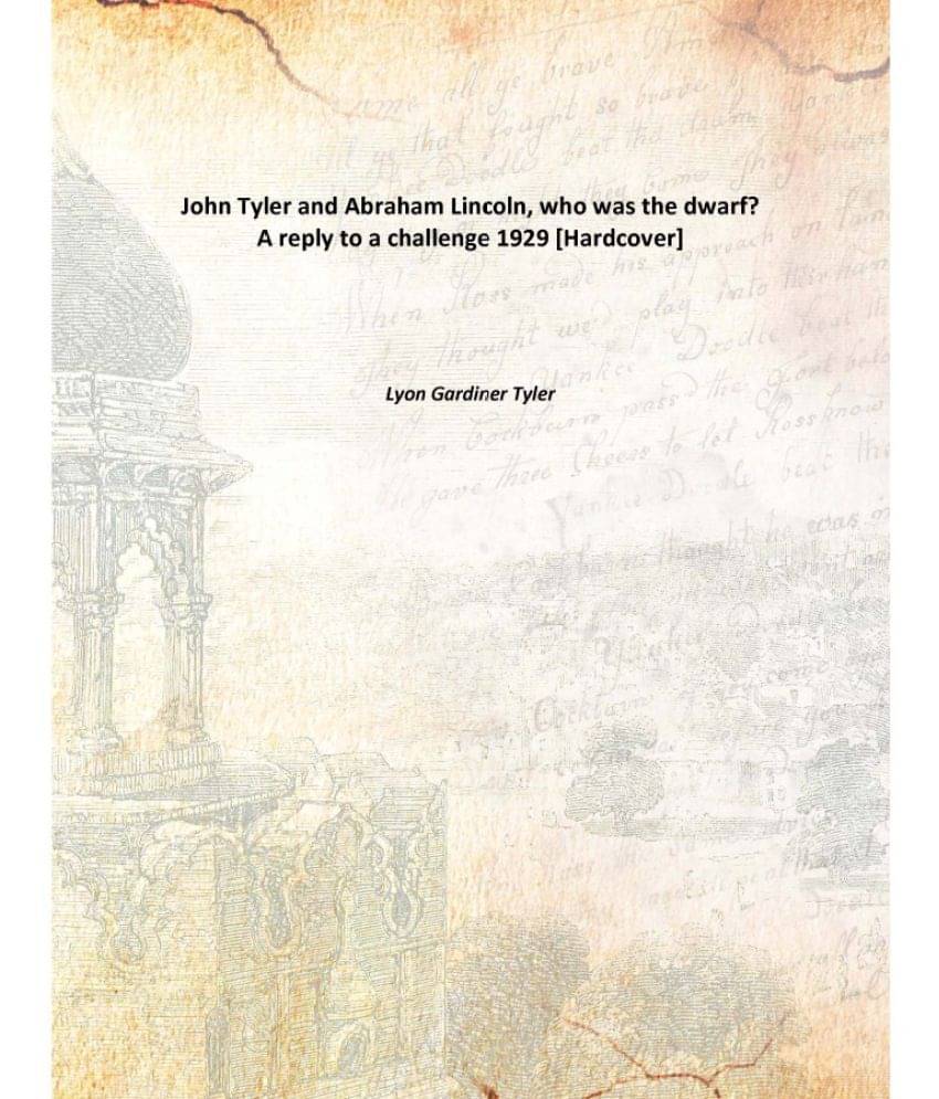     			John Tyler and Abraham Lincoln, who was the dwarf? A reply to a challenge 1929 [Hardcover]