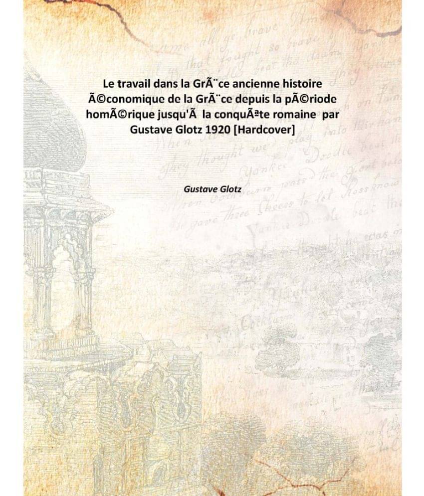     			Le travail dans la GrÃ¨ce ancienne histoire Ã©conomique de la GrÃ¨ce depuis la pÃ©riode homÃ©rique jusqu'Ã  la conquÃªte roma..