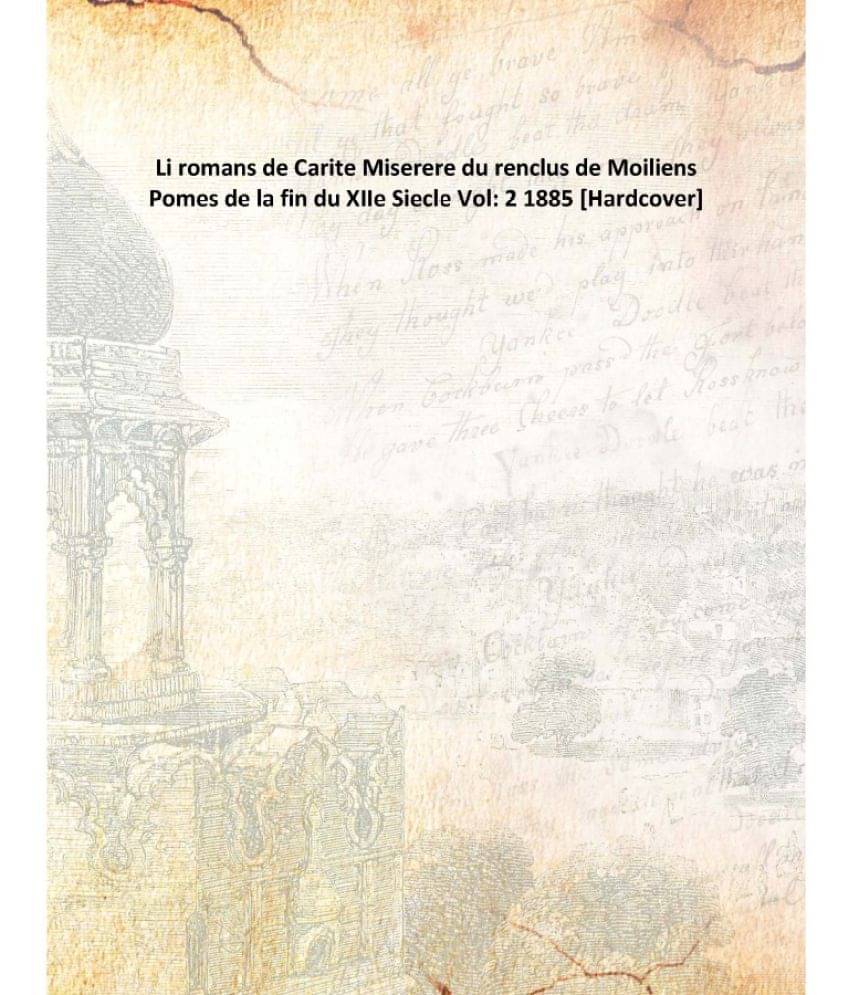     			Li romans de Carite Miserere du renclus de Moiliens Pomes de la fin du XIIe Siecle Volume 2 1885 [Hardcover]