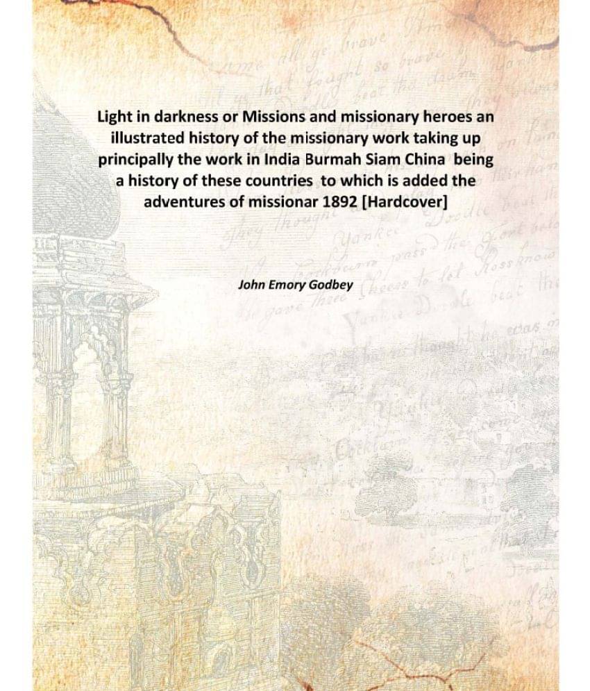 Light in darkness or Missions and missionary heroes an illustrated history of the missionary work taking up principally the w.. Light in darkness or Missions and missionary heroes an illustrated history of the missionary work taking up principally the w..
