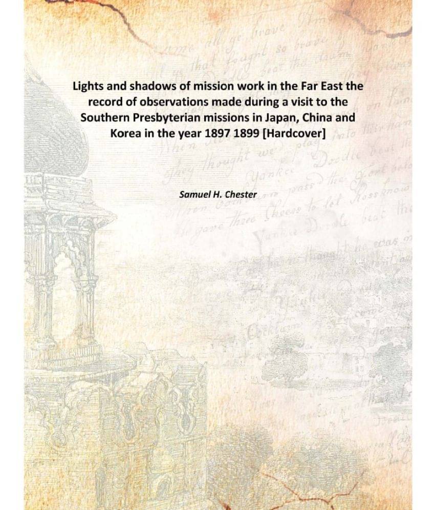 Lights and shadows of mission work in the Far East the record of observations made during a visit to the Southern Presbyteria.. Lights and shadows of mission work in the Far East the record of observations made during a visit to the Southern Presbyteria..