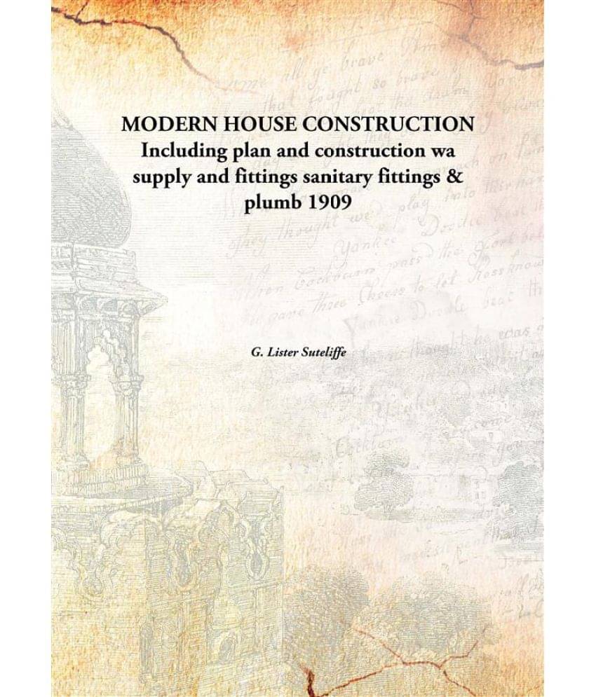 MODERN HOUSE CONSTRUCTION Including plan and construction wa supply and fittings sanitary fittings & plumb 1909 MODERN HOUSE CONSTRUCTION Including plan and construction wa supply and fittings sanitary fittings & plumb 1909
