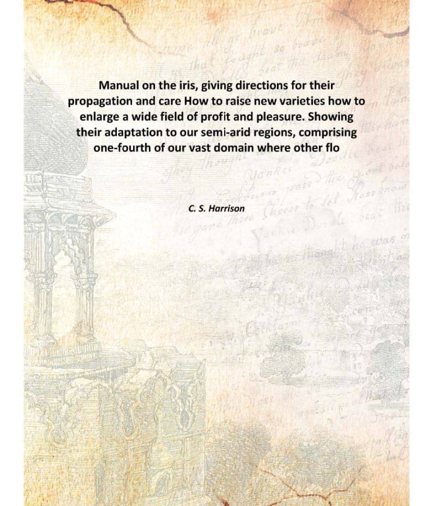 Manual on the iris, giving directions for their propagation and care How to raise new varieties how to enlarge a wide field o.. Manual on the iris, giving directions for their propagation and care How to raise new varieties how to enlarge a wide field o..