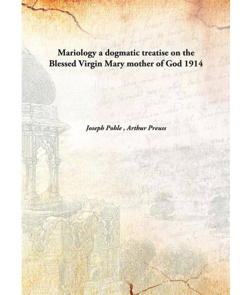     			Mariology a dogmatic treatise on the Blessed Virgin Mary mother of God 1914 [Hardcover]