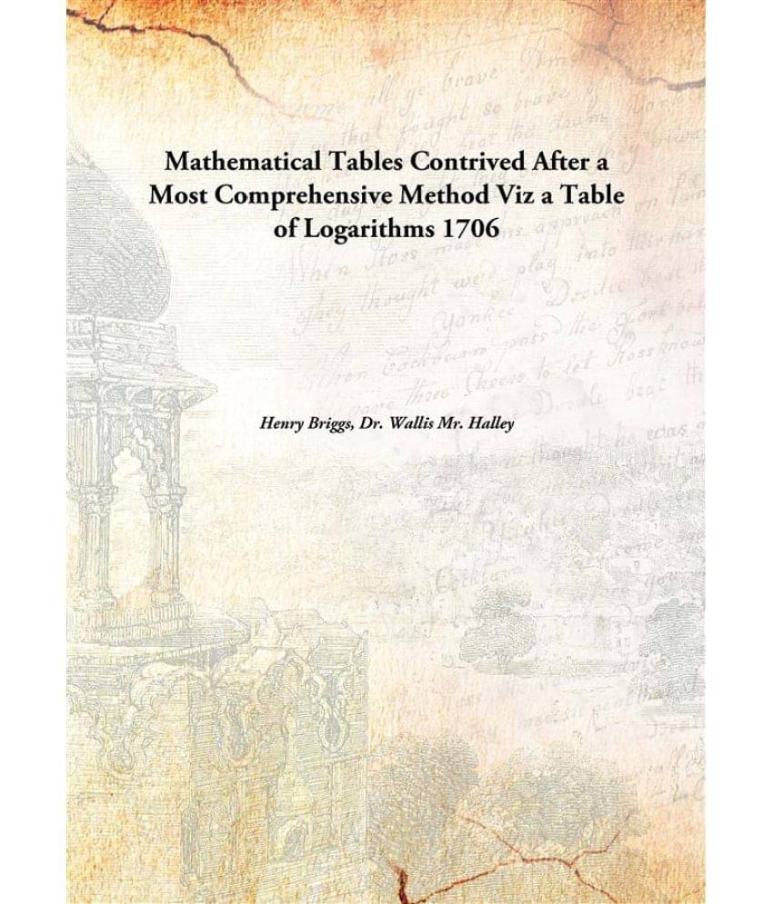     			Mathematical Tables Contrived After a Most Comprehensive Method Viz a Table of Logarithms 1706